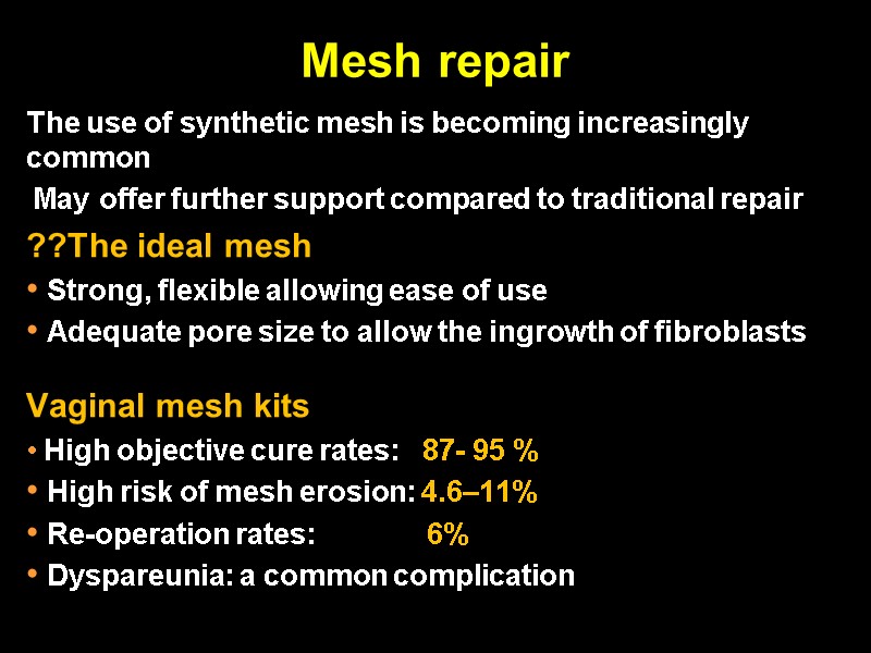 Mesh repair The use of synthetic mesh is becoming increasingly common  May offer